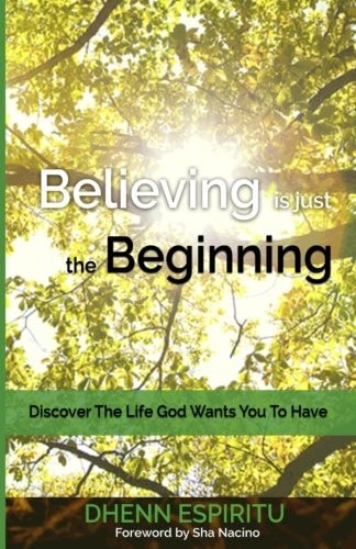 Believing Is Just the Beginning Discover the Life God Wants You to Have