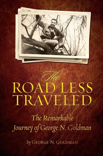 The Road Less Traveled The Remarkable Journey of George N. Goldman