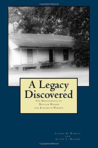 A Legacy Discovered Descendants of William Walker and Elizabeth Warren