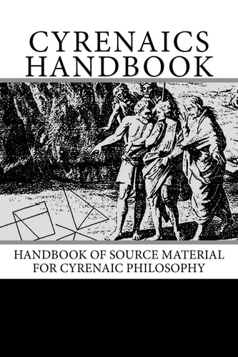 Cyreniacs Handbook Handbook of Source Material for Cyrenaic Philosophy
