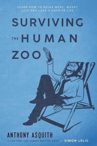 Surviving the Human Zoo This Book Is All about You Managing Stress and Managing Your Mind