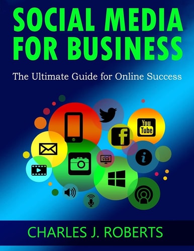 Social Media for Business The Ultimate Guide for Online Success