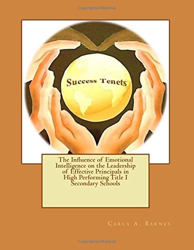 The Influence of Emotional Intelligence on the Leadership of Effective Principals in High Performing Title I Secondary Schools