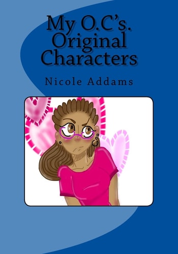 My O. C. 's Original Characters My O. C. 's Original Characters Vol. 1