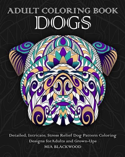 Adult Coloring Book Dogs Detailed, Intricate, Stress Relief Dog Pattern Coloring Designs for Adults and Grown-Ups