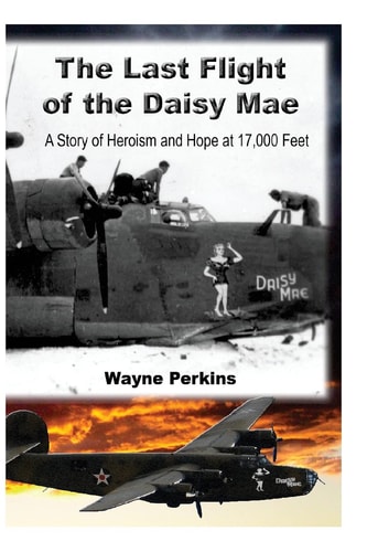 The Last Flight of the Daisy Mae A Story of Heroism and Hope at 17,000 Feet