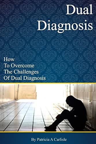 Dual Diagnosis How to Overcome the Challenges of Dual Diagnosis