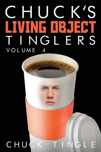 Chuck's Living Object Tinglers Volume 4