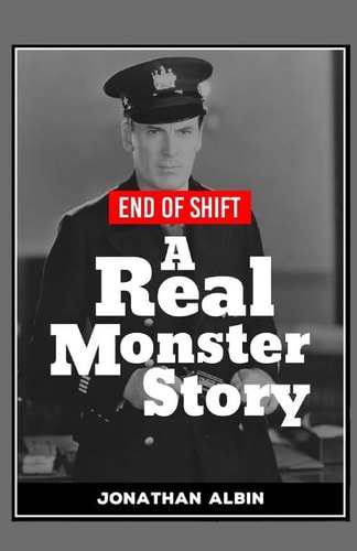 End of Shift A 'Real Monster' Story