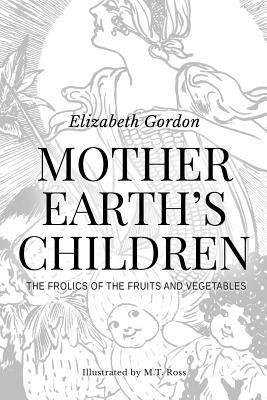 Mother Earths Children; The Frolics of the Fruits and Vegetables: Illustrated in B & W