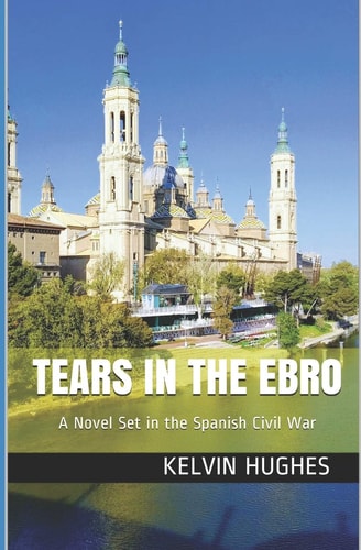 Tears in the Ebro A Novel Set in the Spanish Civil War