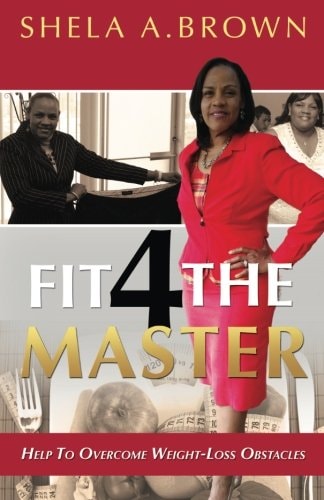 Fit 4 The Master Overcoming Weight Loss Obstacles Because The Master Has Need Of You