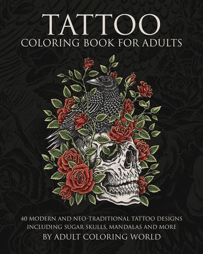 Tattoo Coloring Book for Adults 40 Modern and Neo-Traditional Tattoo Designs Including Sugar Skulls, Mandalas and More