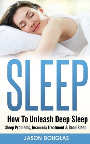 Sleep How to Unleash Deep Sleep - Sleep Problems, Insomnia Treatment and Good Sleep