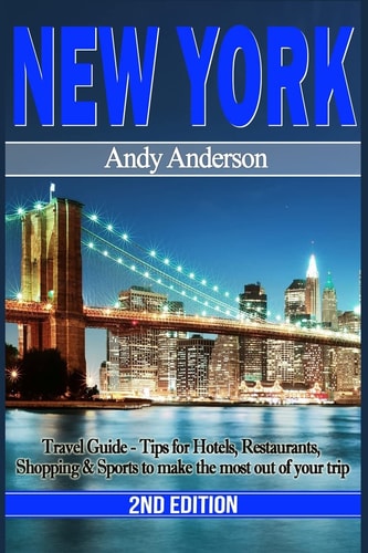 New York Travel Guide - Tips for Hotels, Restaurants, Shopping and Sports to Make the Most Out of Your Trip
