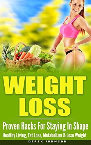 Weight Loss Proven Hacks for Staying in Shape - Healthy Living, Fat Loss, Metabolism and Lose Weight