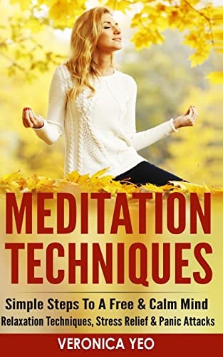 Meditation Techniques Simple Steps to a Free and Calm Mind - Relaxation Techniques, Stress Relief and Panic Attacks