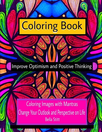 Coloring Book Improve Optimism and Positive Thinking Coloring Images with Mantras Change Your Outlook and Perspective on Life