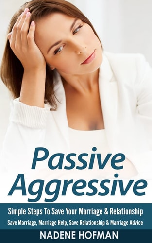 Passive Aggressive Simple Steps to Save Your Marriage and Relationship - Save Marriage, Marriage