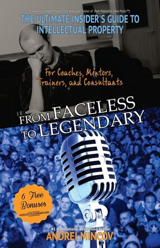 From Faceless To Legendary The Ultimate Insider's Guide to Intellectual Property for Coaches, Mentors, Trainers, and Consultants