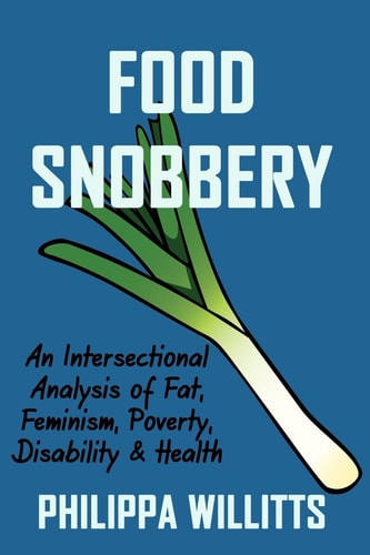 Food Snobbery An Intersectional Analysis of Fat, Feminism, Poverty, Disability and Health