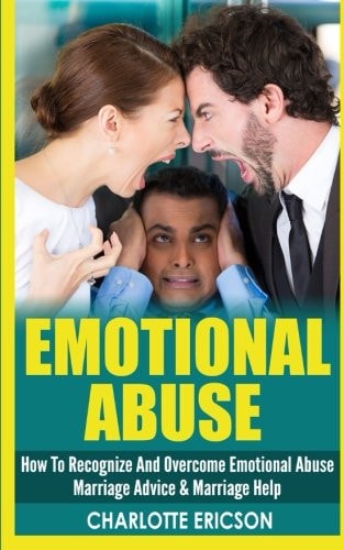 Emotional Abuse How to Recognize and Overcome Emotional Abuse - Marriage Advice and Marriage Help