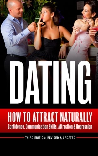 Dating How to Attract Naturally - Confidence, Communication Skills, Attraction and Depression