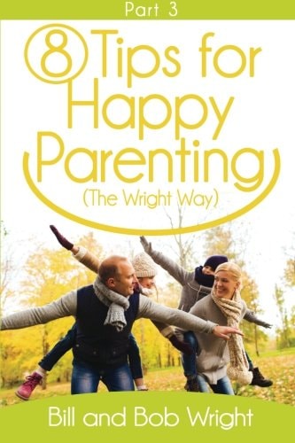 8 Tips For Happy Parenting (The Wright Way) Part 3