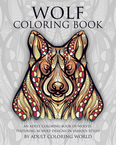 Wolf Coloring Book An Adult Coloring Book of Wolves Featuring 40 Wolf Designs in Various Styles