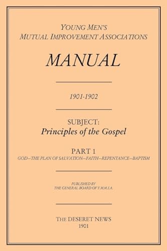 Principles of the Gospel, Part 1 (Y. M. M. I. a Manual, 1901-1902. )
