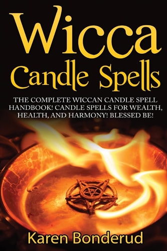 Wicca Candle Spells The Complete Wiccan Candle Spell Handbook Candle Spells for Wealth, Health, and Harmony. Blessed Be!