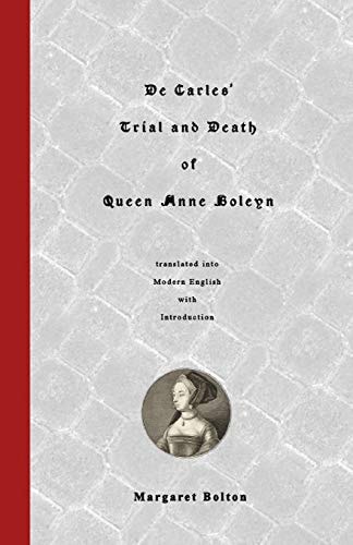 De Carles' Trial and Death of Queen Anne Boleyn Translated Into Modern English