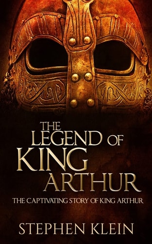 The Legend of King Arthur The Captivating Story of King Arthur