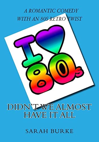 Didn't We Almost Have It All A Romantic Comedy With An 80s Retro Twist