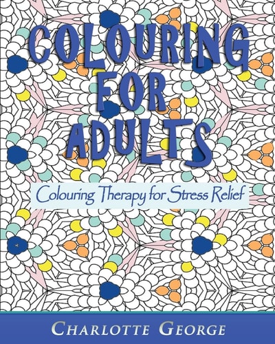 Colouring for Adults Colouring Therapy for Stress Relief