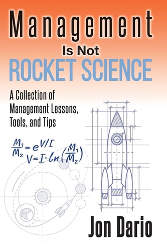 Management Is Not Rocket Science A Collection of Management Lessons, Tools, and Tips