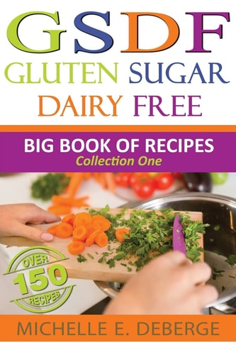 Gluten Sugar Dairy Free Big Book of Recipes