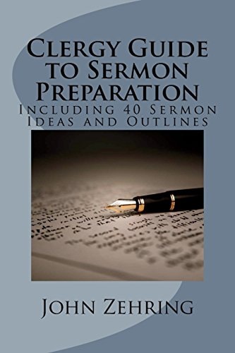 Clergy Guide to Sermon Preparation Including 40 Sermon Ideas and Outlines