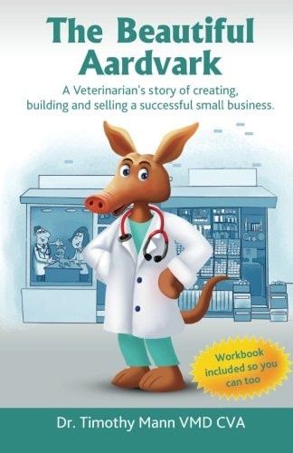 The Beautiful Aardvark A Veterinarian's Story Creating, Building and Selling a Small Business