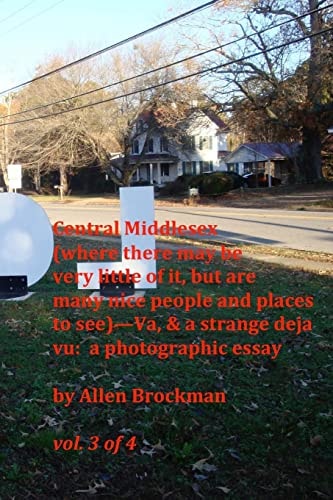 Central Middlesex (where There May Be Very Little of It, But Are Many Nice People and Places to See)--Va, and a Strange Deja Vu: a Photographic Essay Vol 3 Of 4