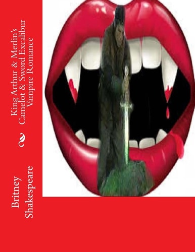 King Arthur and Merlin's Camelot and Sword Excalibur Vampire Romance