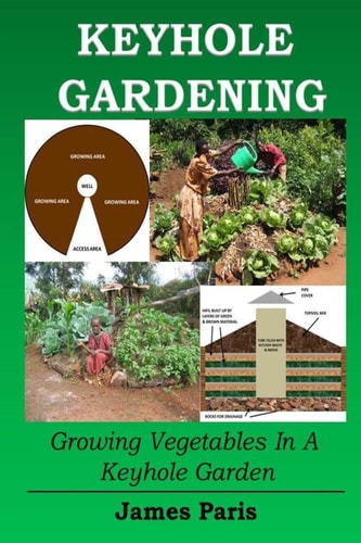 Keyhole Gardening Growing Vegetables in a Keyhole Garden