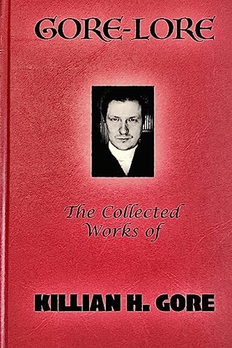 Gore-Lore The Collected Works of Killian H. Gore