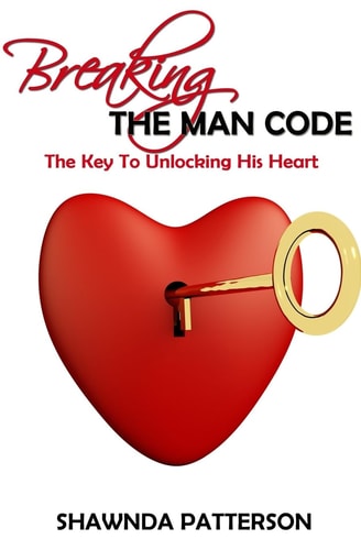 Breaking The Man Code The Key To Unlocking His Heart