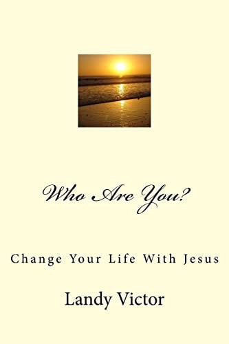 Who Are You? Change Your Life With Jesus