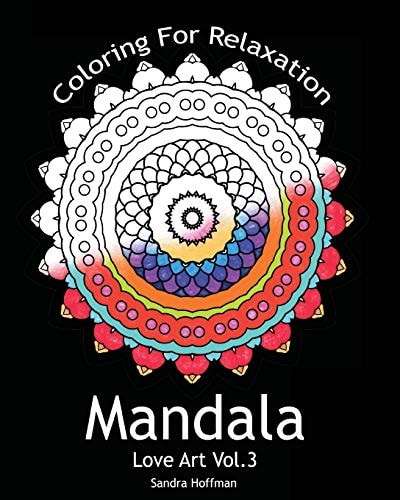 Mandala Love Art Vol.3: Coloring For Relaxation (Inspire Creativity, Reduce Stress, and Bring Balance with 25 Mandala Coloring Pages)(Sacred Mandala Designs and Patterns Coloring Books for Adults)