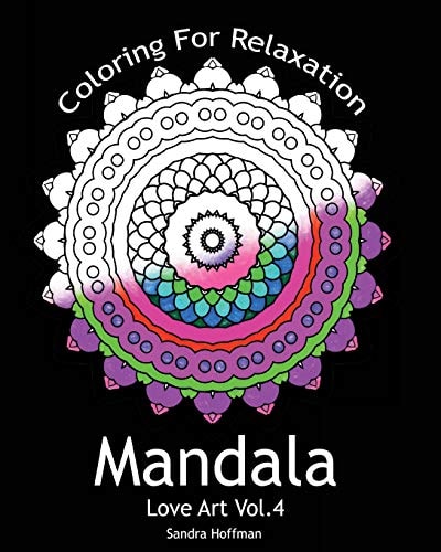 Mandala Love Art Vol.4: Coloring For Relaxation (Inspire Creativity, Reduce Stress, and Bring Balance with 25 Mandala Coloring Pages)(Sacred Mandala Designs and Patterns Coloring Books for Adults)