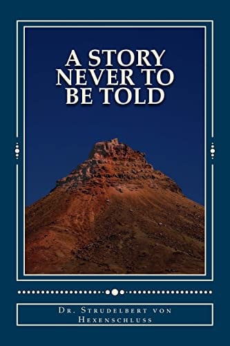 A Story Never to Be Told An Almost Completely True Fairy Tale