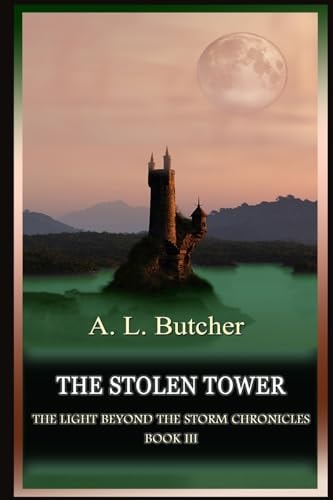 The Stolen Tower The Light Beyond The Storm Chronicles - Book III