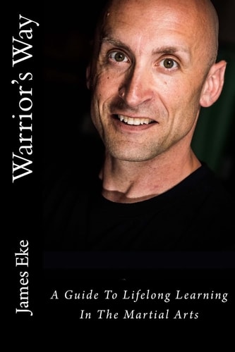 Warrior's Way A Guide To Lifelong Learning In The Martial Arts